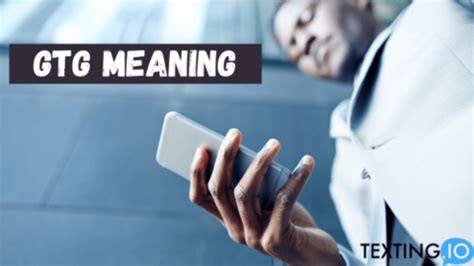 what does gtg mean in texting.